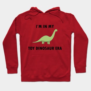 I'm In My Toy Dinosaur Era Hoodie